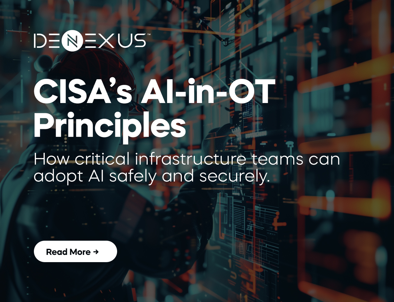 CISA AI in OT Guidance: What Leaders Need to Know | DeNexus