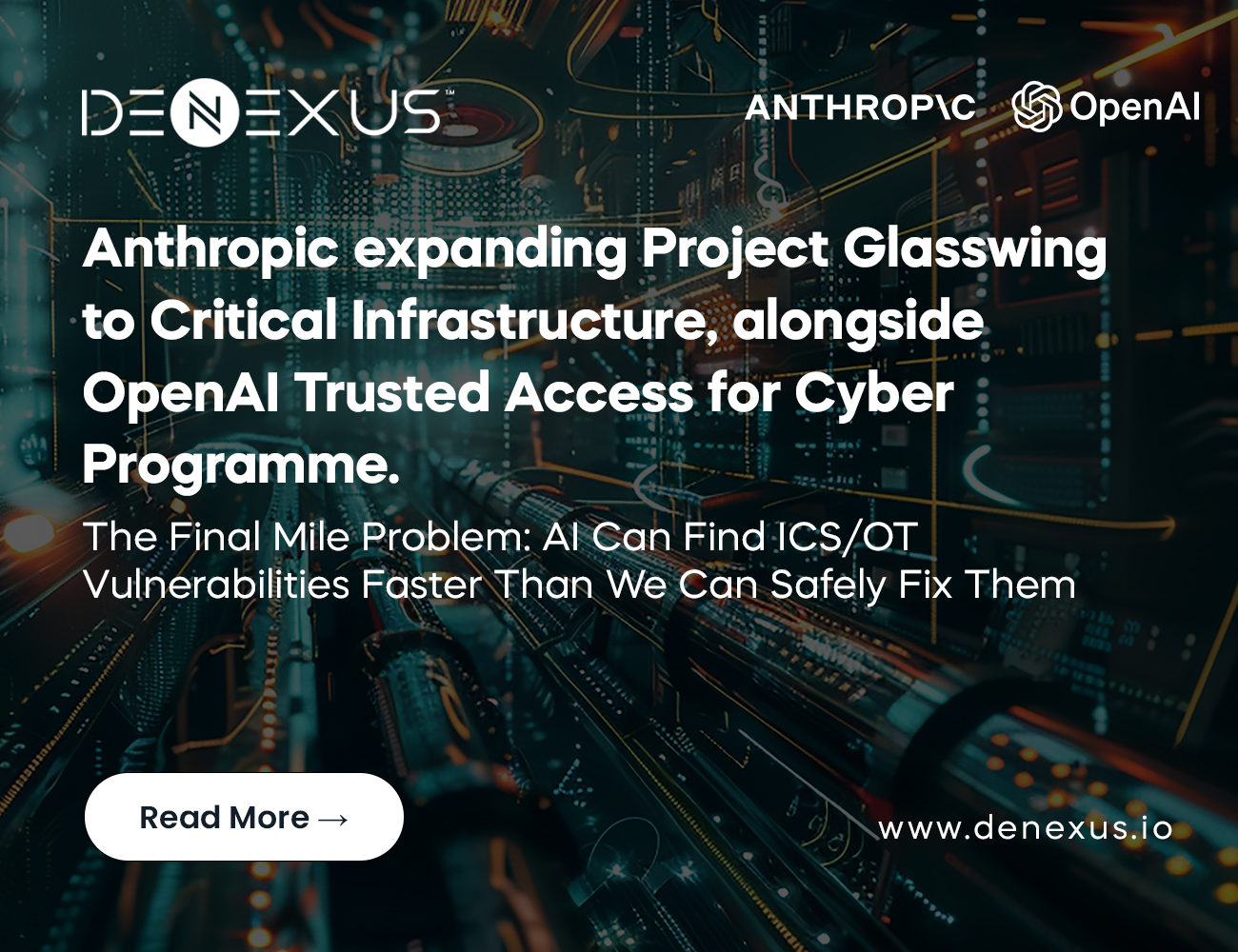Anthropic expanding Project Glasswing to Critical Infrastructure, alongside OpenAI Trusted Access for Cyber Programme.